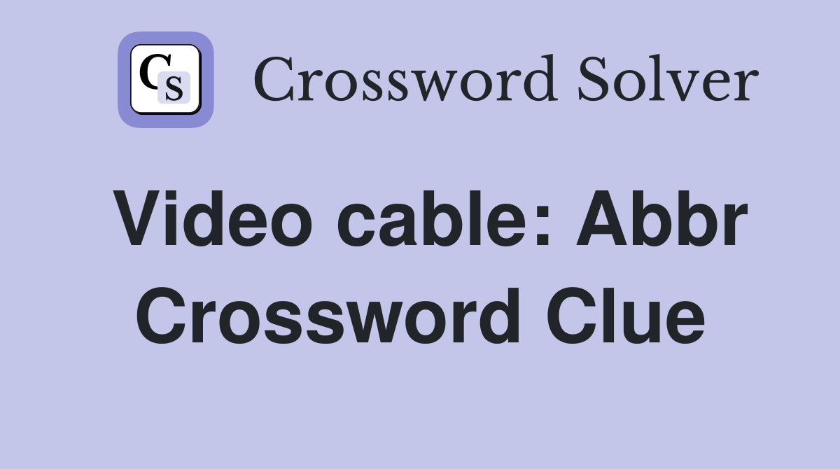 Video cable Abbr. Crossword Clue Answers Crossword Solver